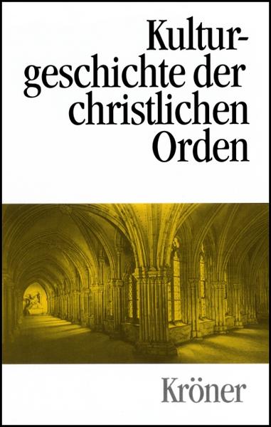 Kulturgeschichte der christlichen Orden in Einzeldarstellungen (Kröners Taschenausgaben (KTA))