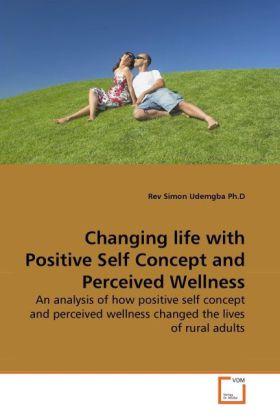 Changing life with Positive Self Concept and Perceived Wellness - Rev Simon Udemgba Ph. D.