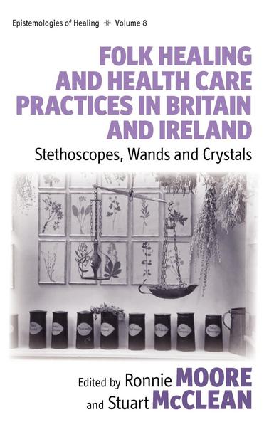 Folk Healing and Health Care Practices in Britain and Ireland - Ronnie Mcclean, Stuart Moore