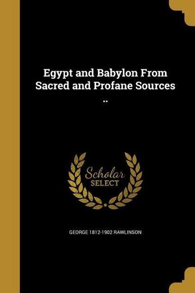 Egypt & Babylon from Sacred & - George 1812-1902 Rawlinson