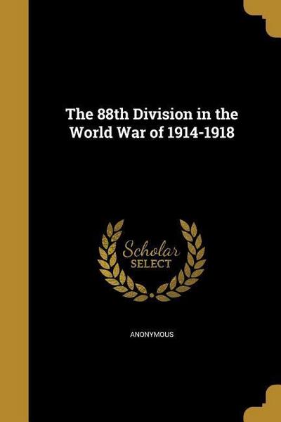 88TH DIV IN THE WW OF 1914-191 - Wentworth Pr