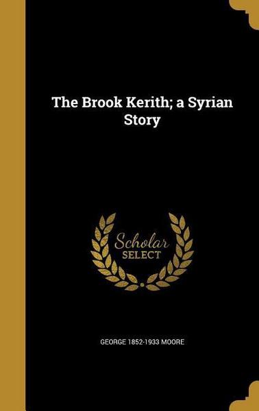 Brook Kerith a Syrian Story - George 1852-1933 Moore