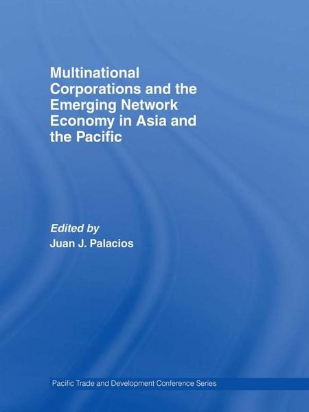 Multinational Corporations and the Emerging Network Economy in Asia and the Pacific - Taylor & Francis Ltd.