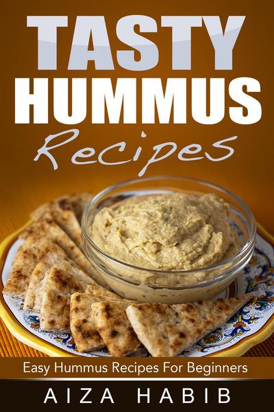 Tasty Hummus Recipes - Easy Hummus Recipes For Beginners - Aiza Habib