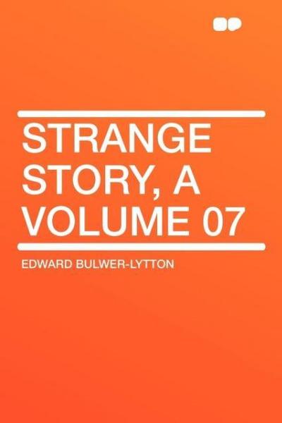 Strange Story, a Volume 07 - Baron Edward Bulwer Lytton Lytton#Edward Bulwer-Lytton