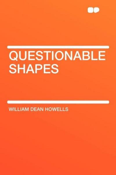 Questionable Shapes - William Dean Howells