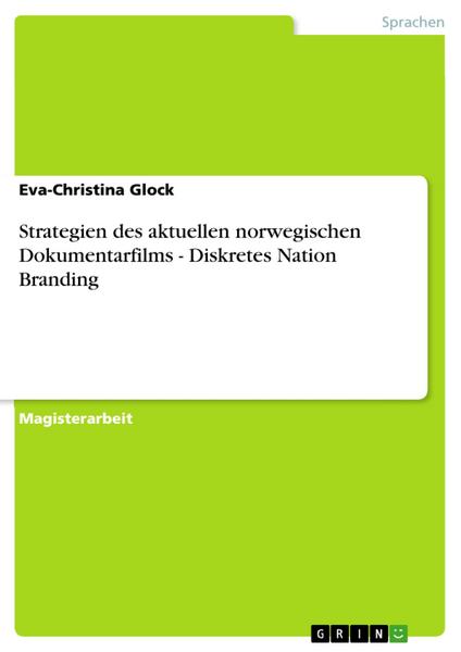 Strategien des aktuellen norwegischen Dokumentarfilms - Diskretes Nation Branding - Eva-Christina Glock