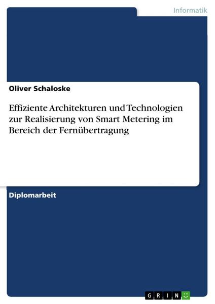 Effiziente Architekturen und Technologien zur Realisierung von Smart Metering im Bereich der Fernübertragung - Oliver Schaloske