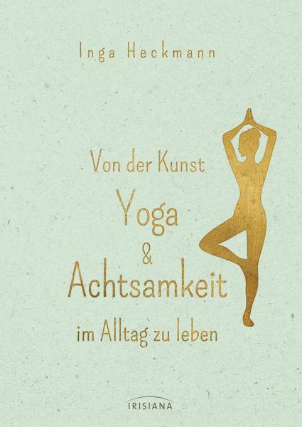 Ebooks herunterladen ipad Von der Kunst, Yoga & Achtsamkeit im Alltag zu leben Inga Heckmann 9783424152944