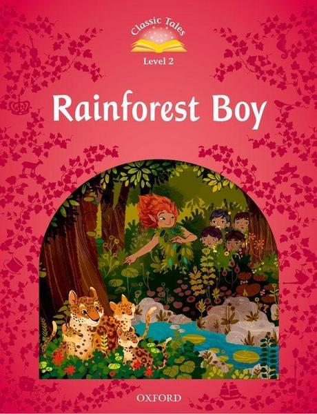Classic Tales Second Edition: Level 2: Rainforest Boy - Oxford University Press