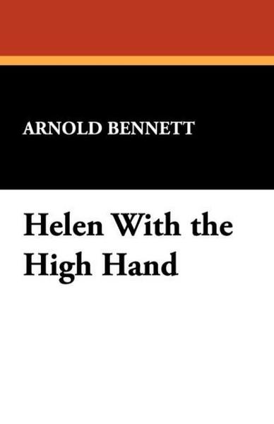 Bennett, A: Helen with the High Hand - Arnold Bennett