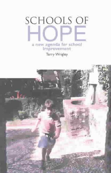 Schools of Hope: A New Agenda for School Improvement - Terry Wrigley