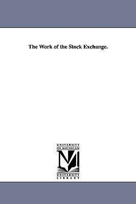 The Work of the Stock Exchange. - James Edward Meeker