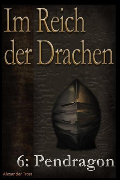 Laden Sie kostenlos epub eBooks für das iPhone herunter Im Reich Der Drachen: 6: Pendragon 9781794528741 Alexander Trost