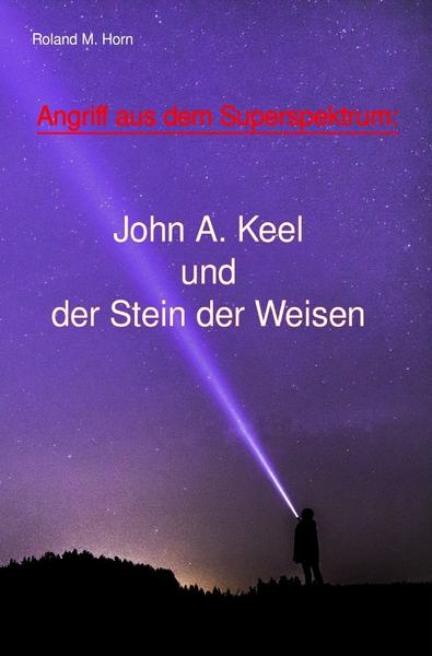 Angriff aus dem Superspektrum: John A. Keel und der Stein der Weisen
