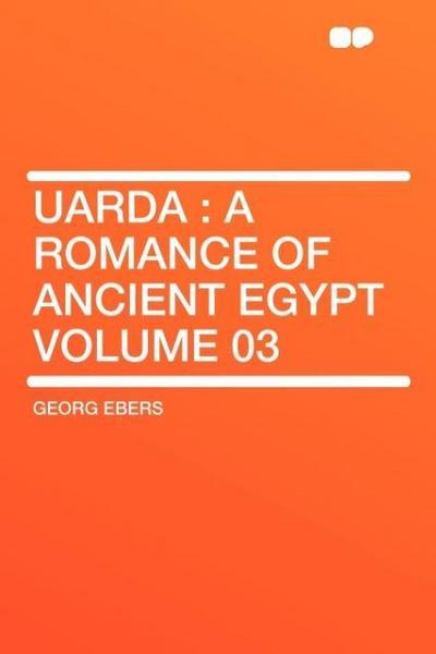 Uarda: A Romance of Ancient Egypt Volume 03 - Georg Ebers