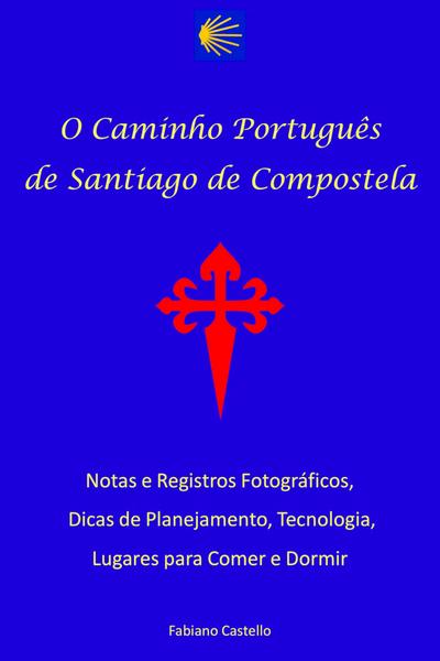 O caminho português de Santiago de Compostela - Fabiano Castello